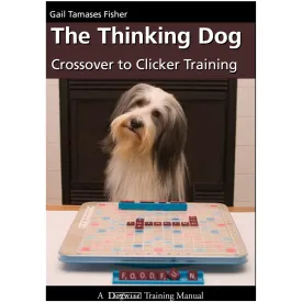 E-BOOK The Thinking Dog: Crossover to Clicker Training by Gail Tamases Fisher